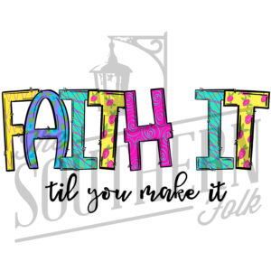 Faith it till you make it PNG File, Sublimation Design, Digital Download