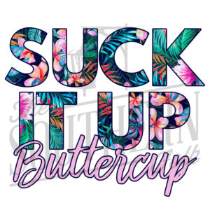Suck it up Buttercup PNG File, Sublimation Design, Digital Download