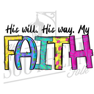 His will. His way. My Faith PNG File, Sublimation Design Download, Digital Download, Hand Drawn