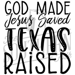 God Made Jesus Saved Texas Raised PNG File, Sublimation Design, Digital Download