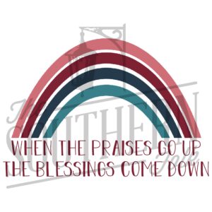 Praises Go Up Blessings Come Down PNG File, Sublimation Designs Downloads, Digital Download, Sublimation Designs