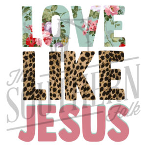 Love Like Jesus PNG File, Sublimation Design Download, Digital Download