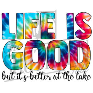 Life is Good, but it's better at the lake PNG File, Sublimation Design, Digital Download, Sublimation Designs Downloads