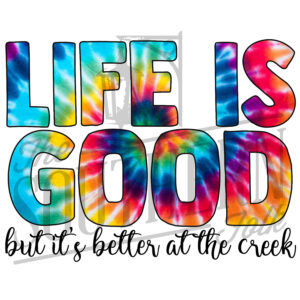 Life is Good, but it's better at the Creek PNG File, Sublimation Design, Digital Download, Sublimation Designs Downloads