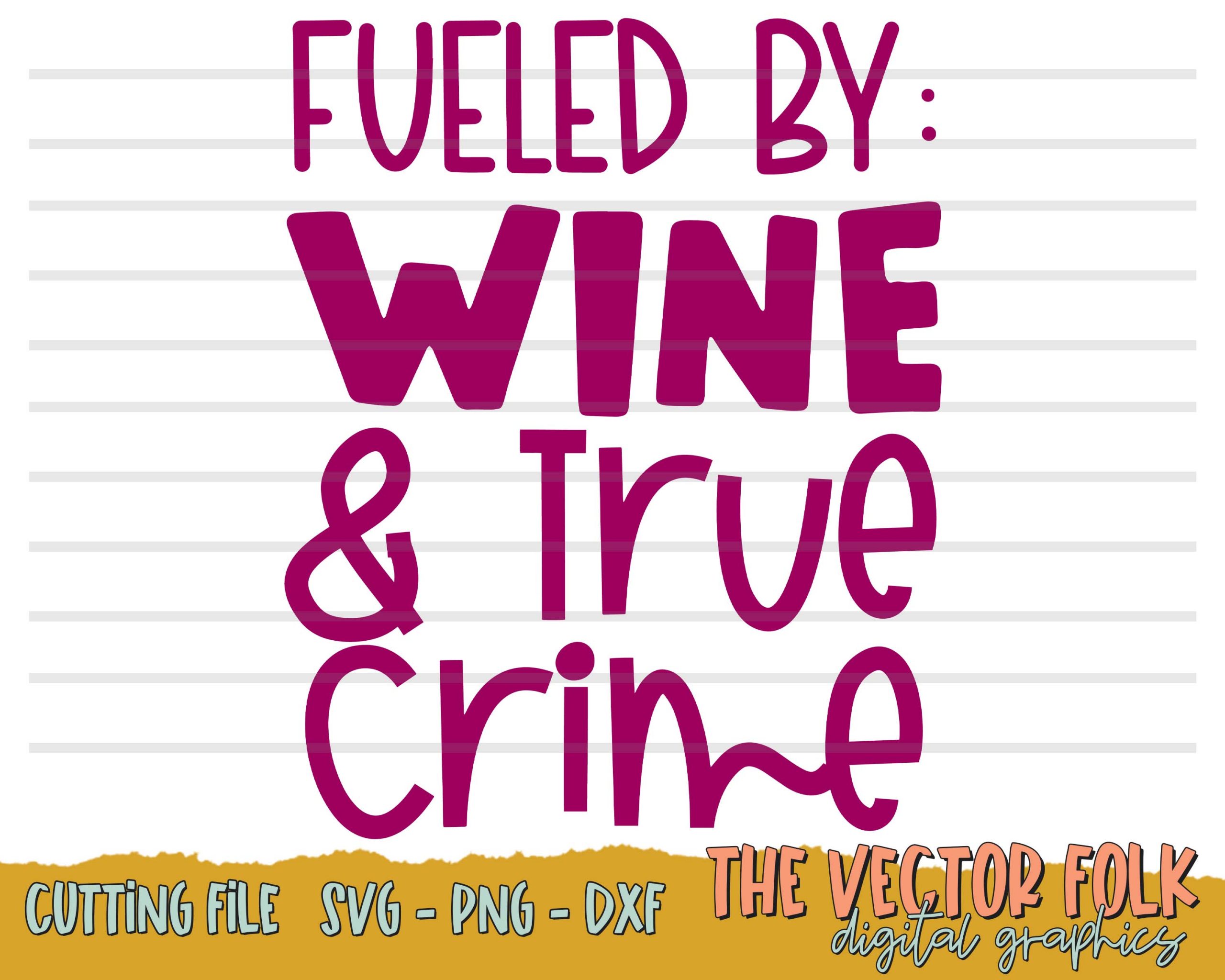 Download Fueled By Wine And True Crime Svg Dxf And Png The Southern Folk