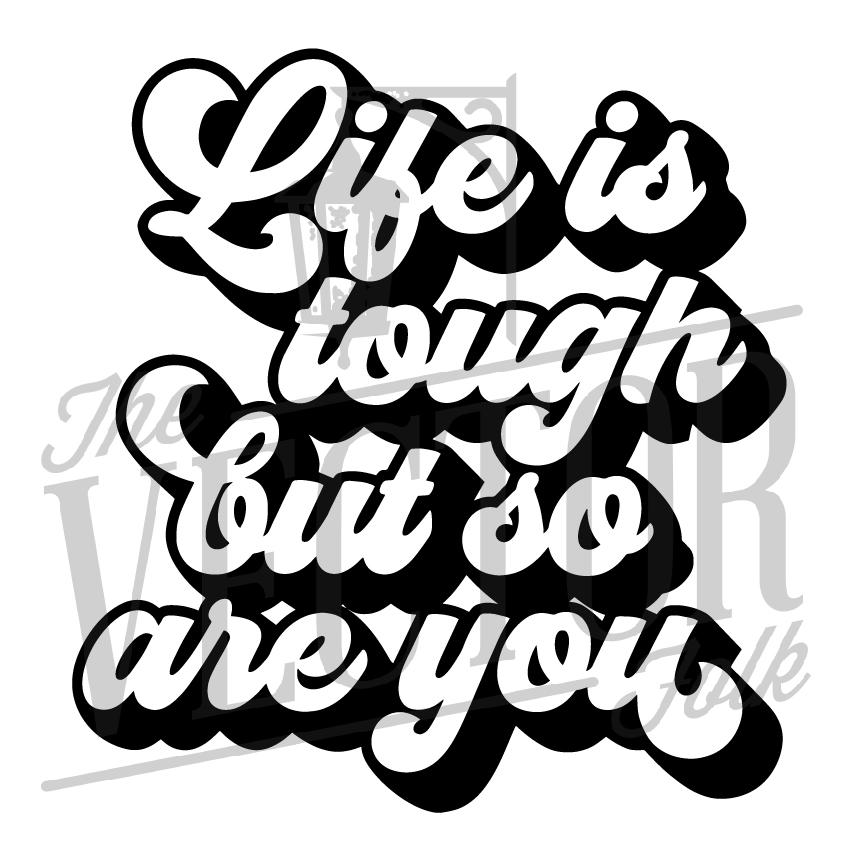 Download Life Is Tough But So Are You Svg Dxf And Png The Southern Folk