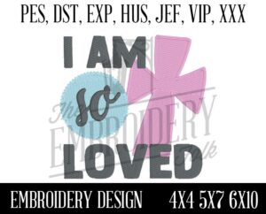 I am so Loved Embroidery Design, Embroidery Patterns, Machine Embroidery, pes, dst, exp, hus, jef, vip, xxx