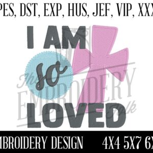 I am so Loved Embroidery Design, Embroidery Patterns, Machine Embroidery, pes, dst, exp, hus, jef, vip, xxx