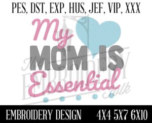 My Mom is Essential Embroidery Design - 4x4 5x7 6x10 Machine Embroidery Design - Embroidery File - pes dst exp hus jef vip xxx