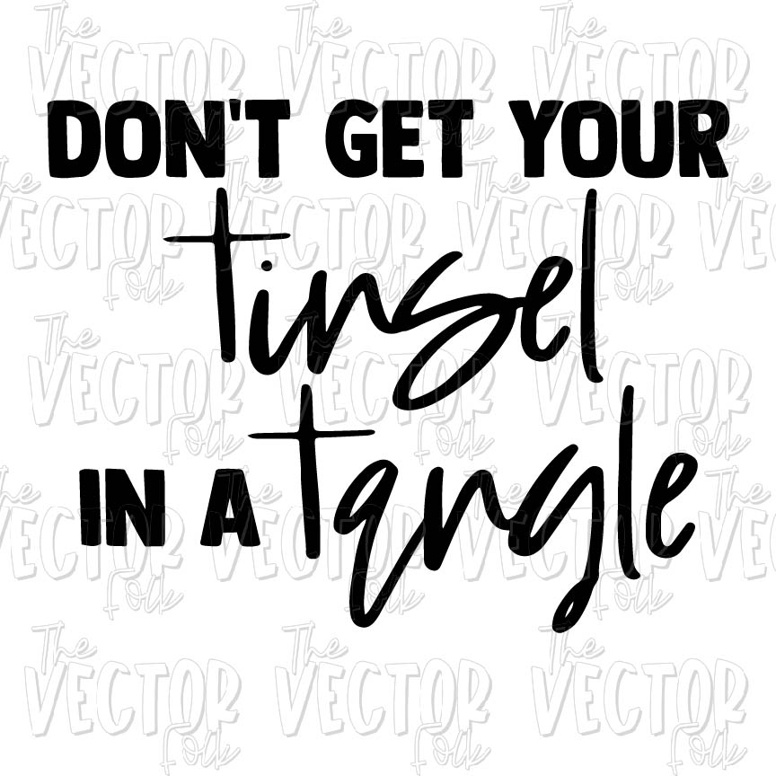 Don T Get Your Tinsel In A Tangle Svg Dxf And Png The Southern Folk