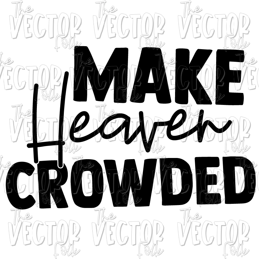 Download Make Heaven Crowded SVG, DXF and PNG - THE SOUTHERN FOLK